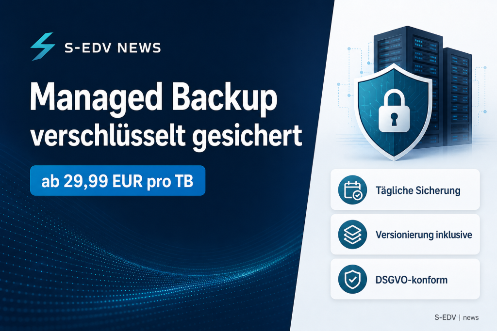 Managed Backup verschlüsselt gesichert, ab 29,99 EUR pro TB, tägliche Sicherung, Versionierung inklusive, DSGVO-konform