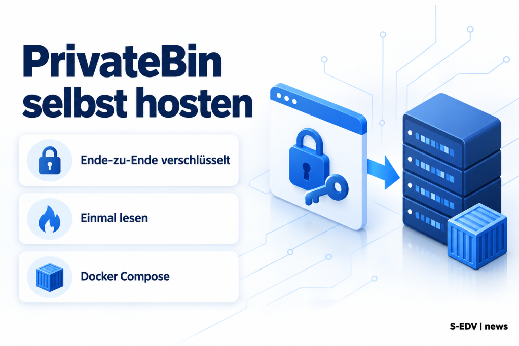 Illustration zur Anleitung PrivateBin selbst hosten mit drei Karten: Ende-zu-Ende verschlüsselt, Einmal lesen und Docker Compose, rechts ein Browser mit Schloss und ein Server mit verschlüsselten Daten